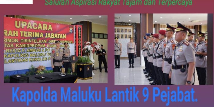 Kapolda Maluku Lantik dan Sertijab 9 Pejabat Strategis, Perkuat Organisasi Polri Presisi untuk Stabilitas Keamanan dan Pelayanan Publik